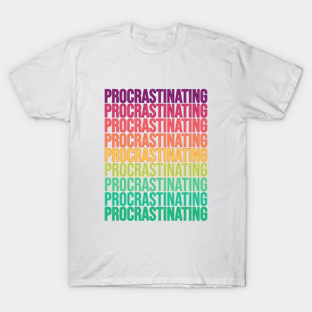 Procrastinating T-Shirt by RainbowAndJackson